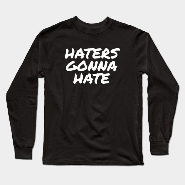 Haters gonna hate Long Sleeve T-Shirt by AnastasiaArt